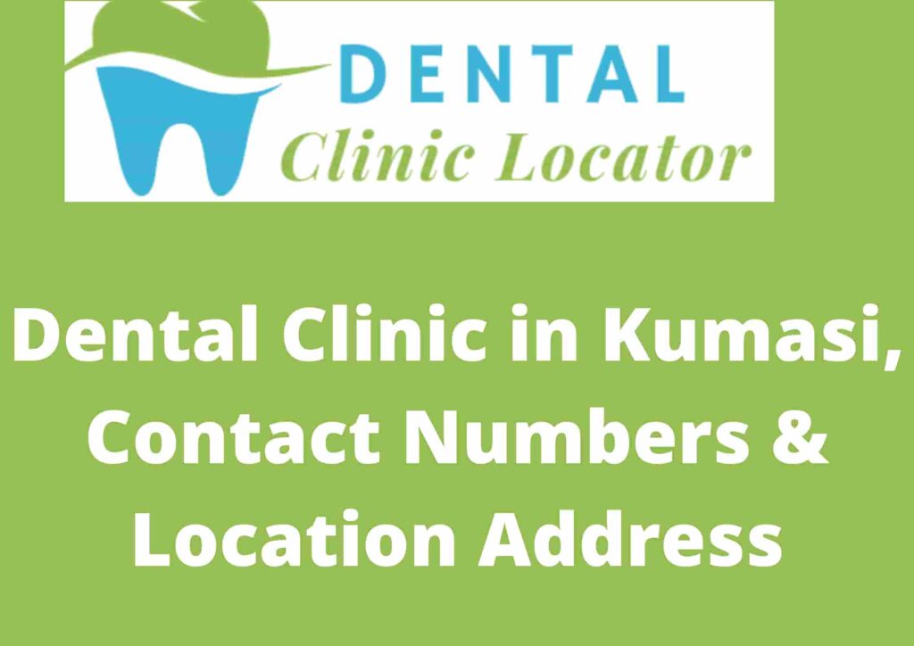 Dental Clinics in Kumasi, Contact Numbers & Location Address