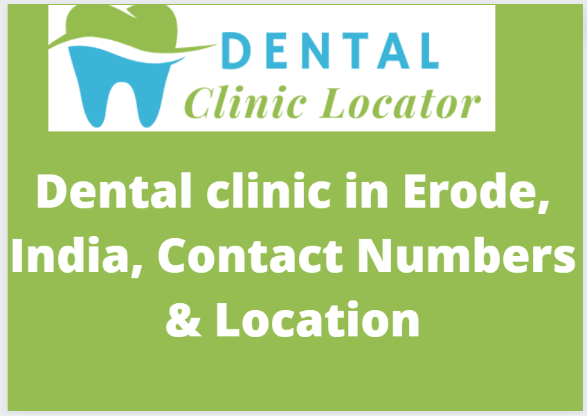 Dental clinic in Erode, India, Contact Numbers & Location