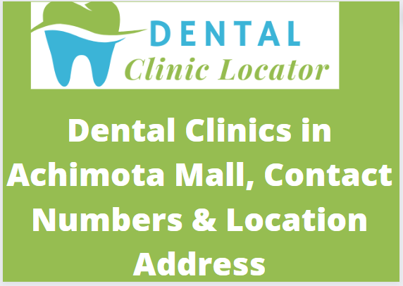 Dental Clinics in Achimota Mall, Contact Numbers & Location Address