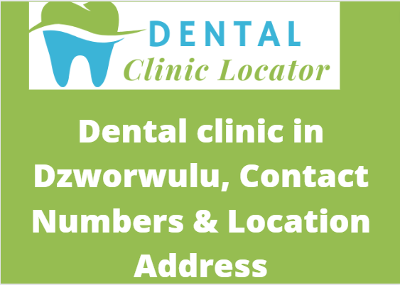 Dental clinic in Dzworwulu, Contact Numbers & Location Address