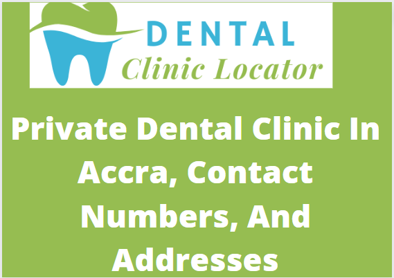 Private Dental Clinic In Accra, Contact Numbers, And Addresses