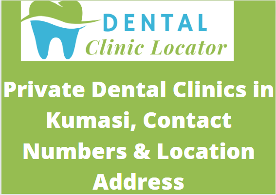 Private Dental Clinics in Kumasi, Contact Numbers & Location Address