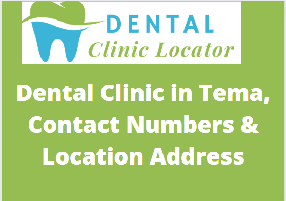 Dental Clinic in Tema, Contact Numbers & Location Address